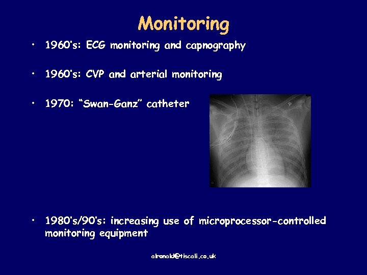 Monitoring • 1960’s: ECG monitoring and capnography • 1960’s: CVP and arterial monitoring •