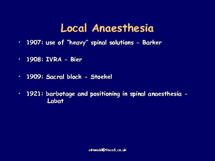 Local Anaesthesia • 1907: use of “heavy” spinal solutions - Barker • 1908: IVRA