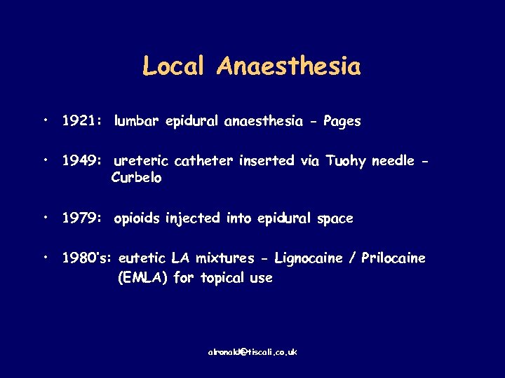 Local Anaesthesia • 1921: lumbar epidural anaesthesia - Pages • 1949: ureteric catheter inserted