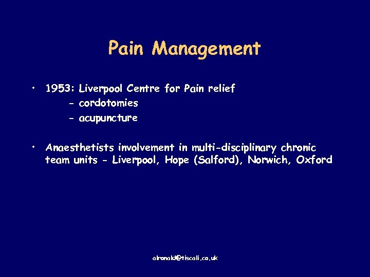 Pain Management • 1953: Liverpool Centre for Pain relief - cordotomies - acupuncture •