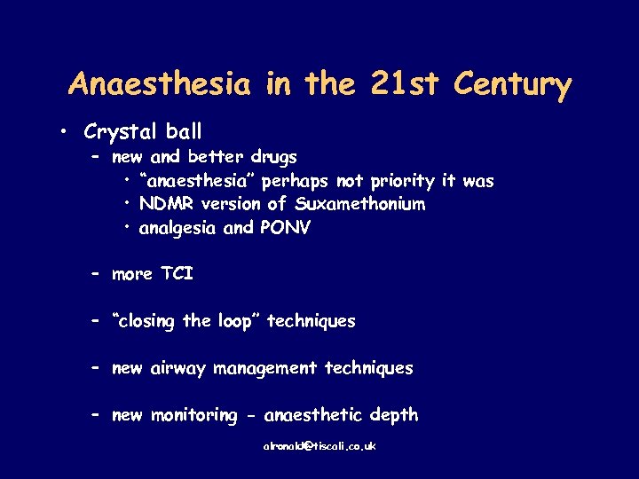 Anaesthesia in the 21 st Century • Crystal ball – new and better drugs