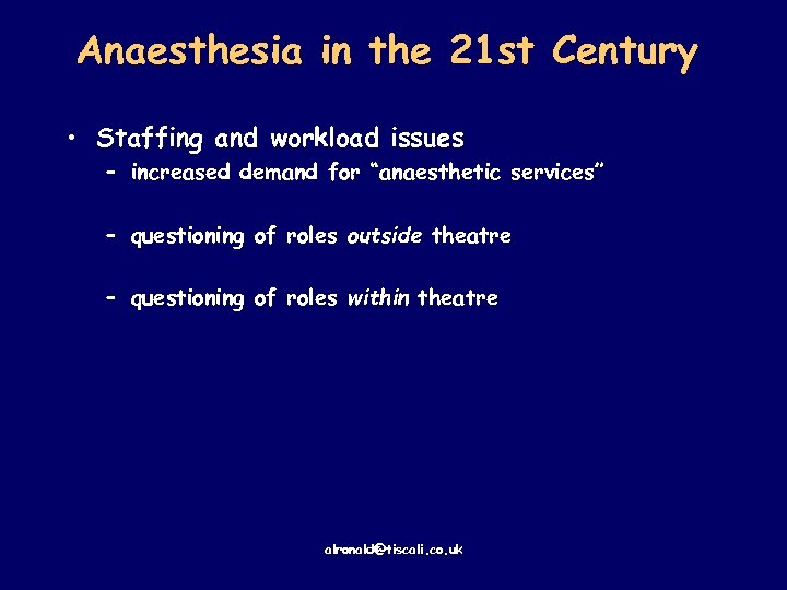 Anaesthesia in the 21 st Century • Staffing and workload issues – increased demand