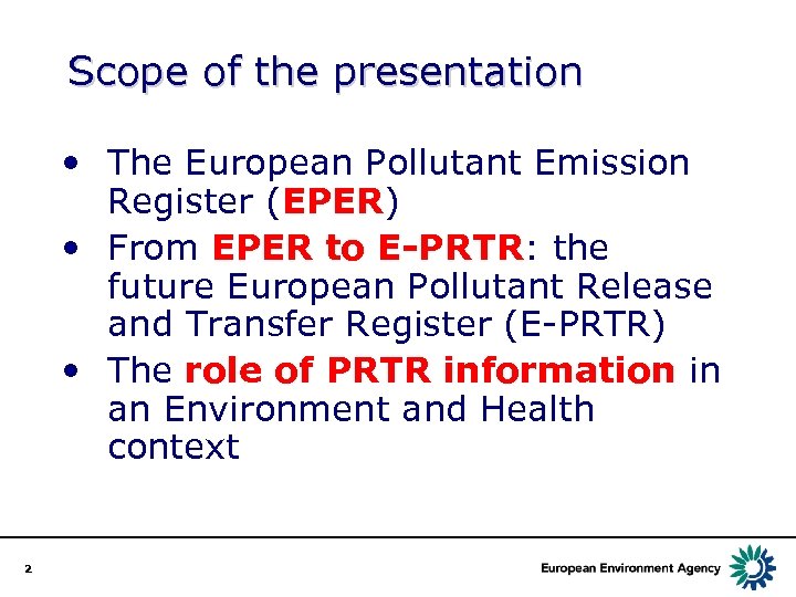 Scope of the presentation • The European Pollutant Emission Register (EPER) • From EPER