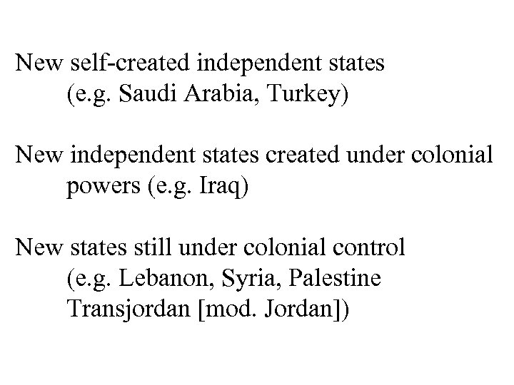 New self-created independent states (e. g. Saudi Arabia, Turkey) New independent states created under