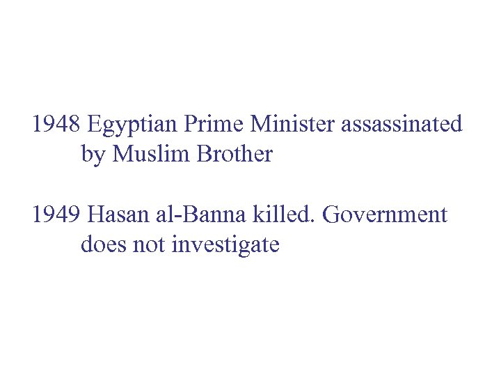 1948 Egyptian Prime Minister assassinated by Muslim Brother 1949 Hasan al-Banna killed. Government does