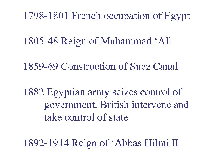 1798 -1801 French occupation of Egypt 1805 -48 Reign of Muhammad ‘Ali 1859 -69