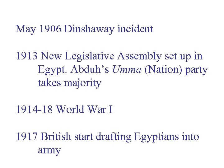 May 1906 Dinshaway incident 1913 New Legislative Assembly set up in Egypt. Abduh’s Umma