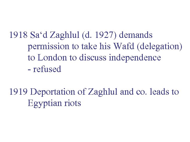 1918 Sa‘d Zaghlul (d. 1927) demands permission to take his Wafd (delegation) to London