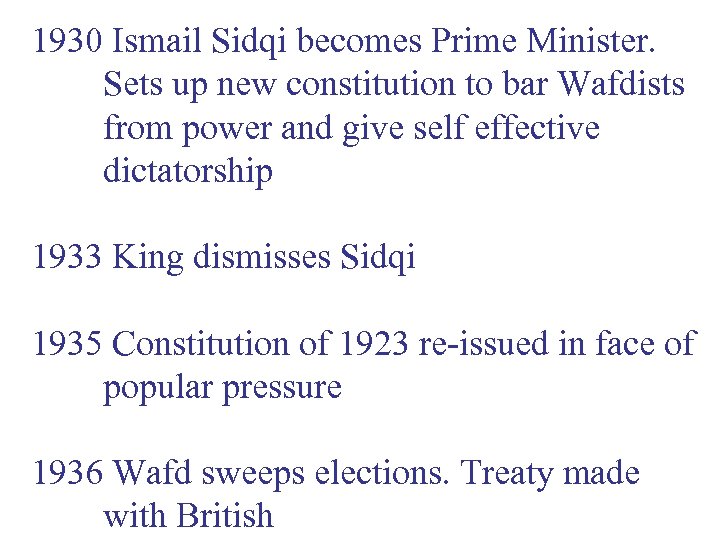 1930 Ismail Sidqi becomes Prime Minister. Sets up new constitution to bar Wafdists from