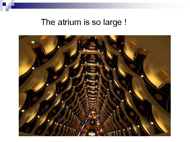 The atrium is so large ! 