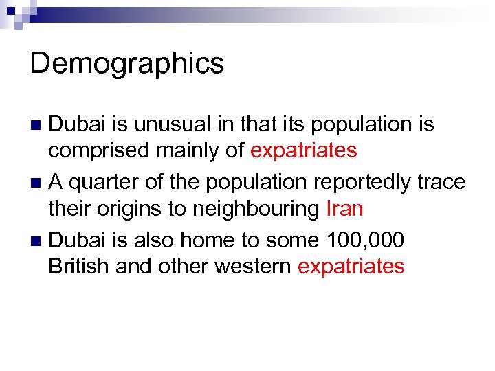 Demographics Dubai is unusual in that its population is comprised mainly of expatriates n