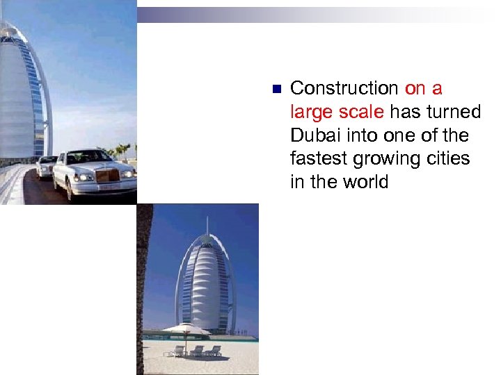 n Construction on a large scale has turned Dubai into one of the fastest