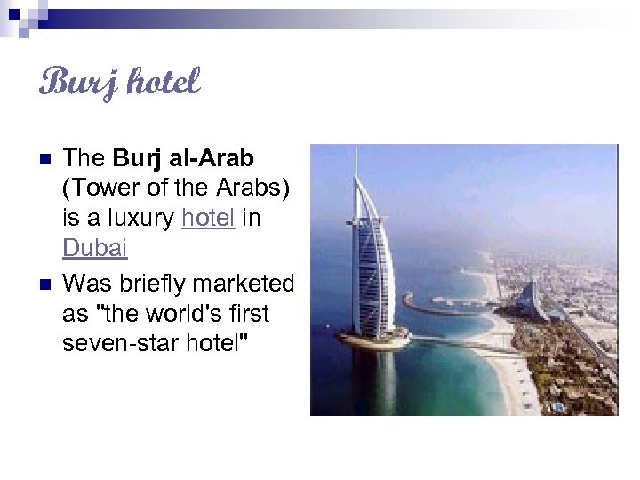 Burj hotel n n The Burj al-Arab (Tower of the Arabs) is a luxury