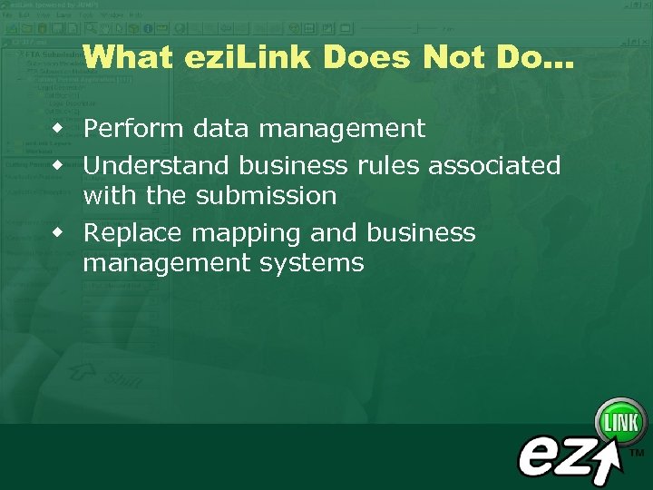 What ezi. Link Does Not Do. . . w Perform data management w Understand