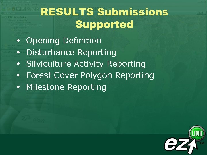 RESULTS Submissions Supported w w w Opening Definition Disturbance Reporting Silviculture Activity Reporting Forest