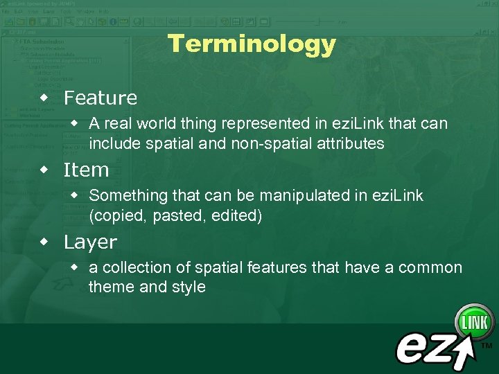 Terminology w Feature w A real world thing represented in ezi. Link that can