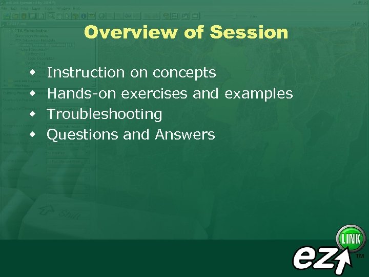Overview of Session w w Instruction on concepts Hands-on exercises and examples Troubleshooting Questions