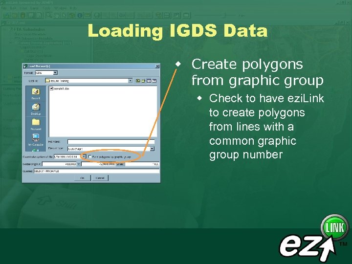 Loading IGDS Data w Create polygons from graphic group w Check to have ezi.
