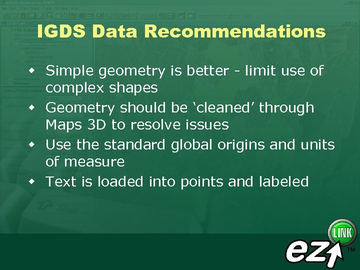 IGDS Data Recommendations w Simple geometry is better - limit use of complex shapes
