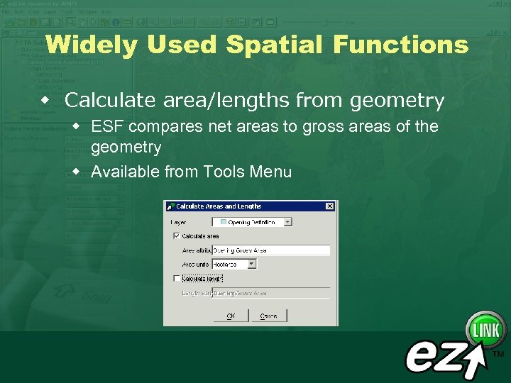 Widely Used Spatial Functions w Calculate area/lengths from geometry w ESF compares net areas