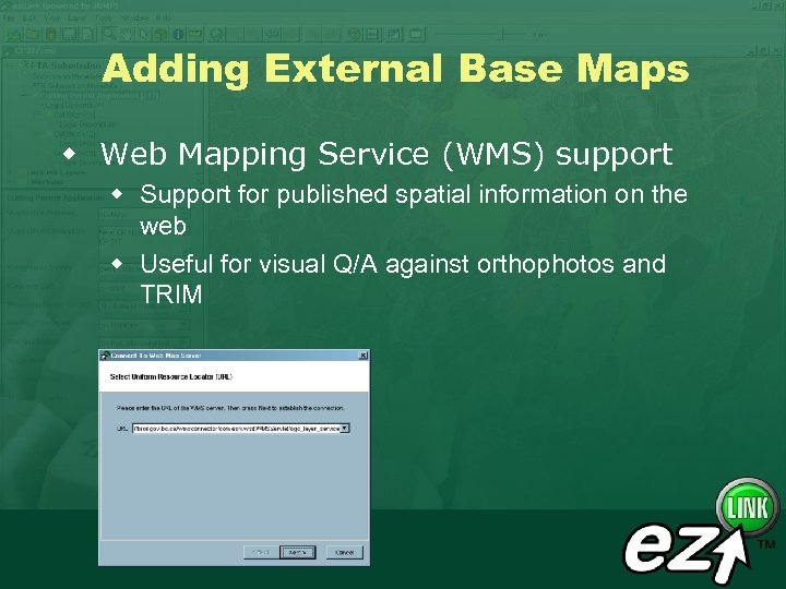 Adding External Base Maps w Web Mapping Service (WMS) support w Support for published