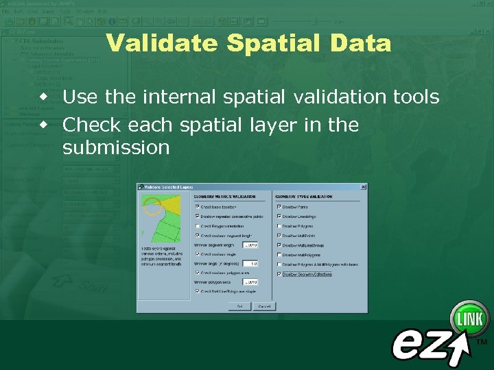 Validate Spatial Data w Use the internal spatial validation tools w Check each spatial
