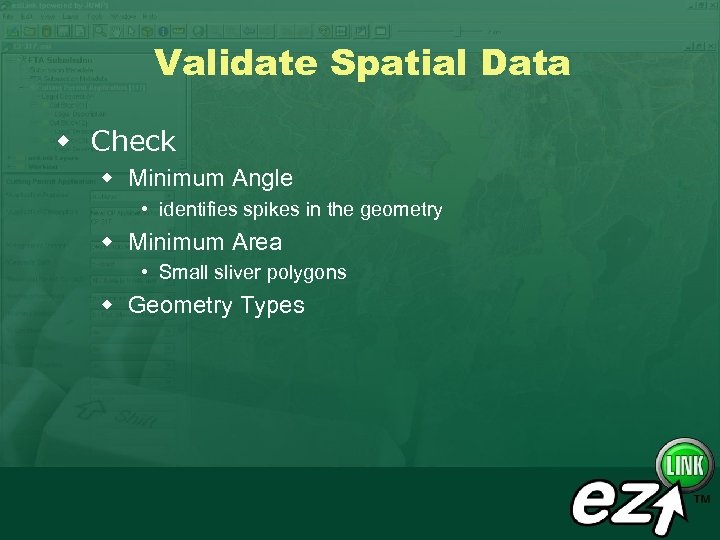Validate Spatial Data w Check w Minimum Angle • identifies spikes in the geometry