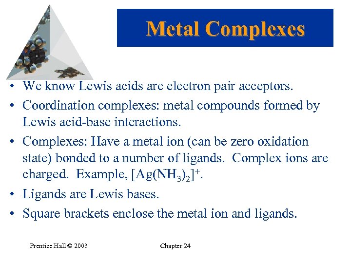 Metal Complexes • We know Lewis acids are electron pair acceptors. • Coordination complexes: