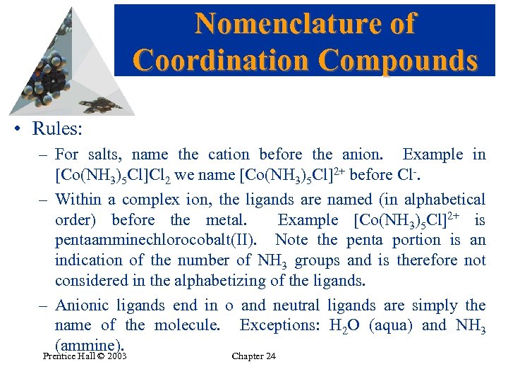 Nomenclature of Coordination Compounds • Rules: – For salts, name the cation before the