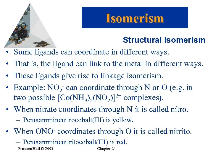 Isomerism • • • Structural Isomerism Some ligands can coordinate in different ways. That