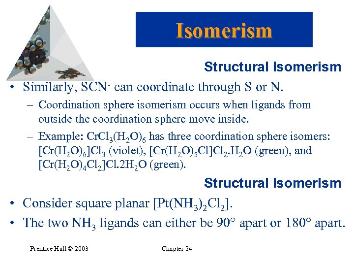Isomerism Structural Isomerism • Similarly, SCN- can coordinate through S or N. – Coordination