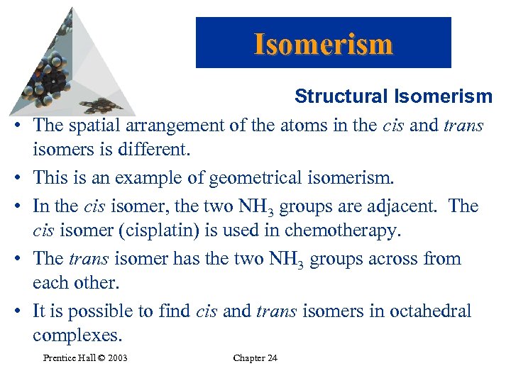 Isomerism • • • Structural Isomerism The spatial arrangement of the atoms in the