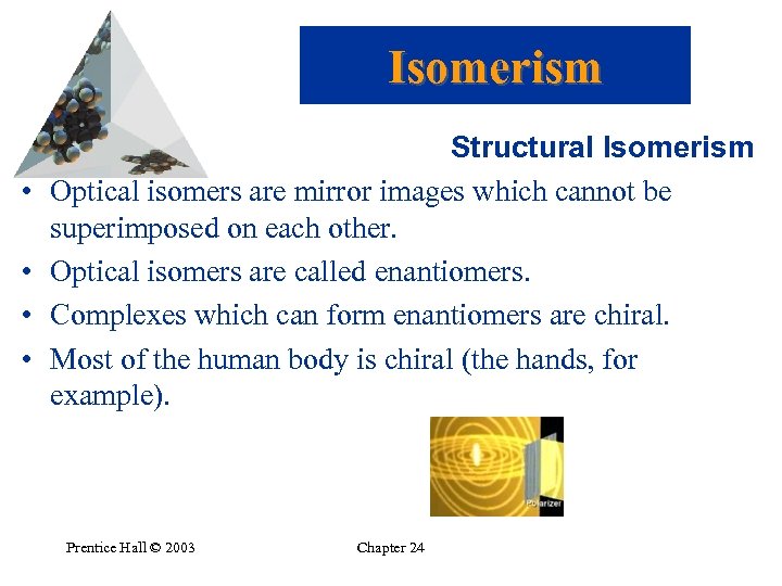 Isomerism • • Structural Isomerism Optical isomers are mirror images which cannot be superimposed