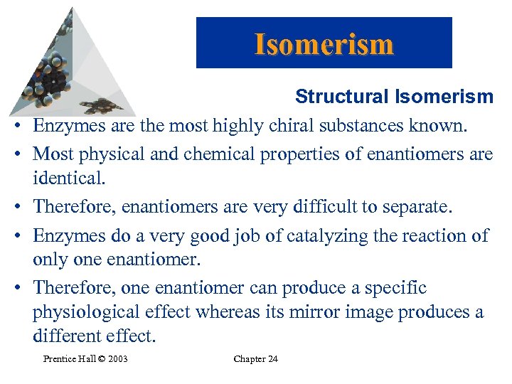 Isomerism • • • Structural Isomerism Enzymes are the most highly chiral substances known.