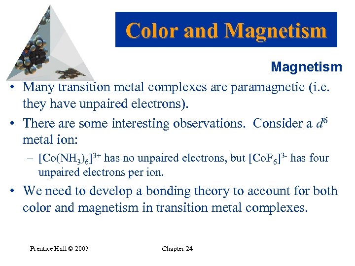 Color and Magnetism • Many transition metal complexes are paramagnetic (i. e. they have