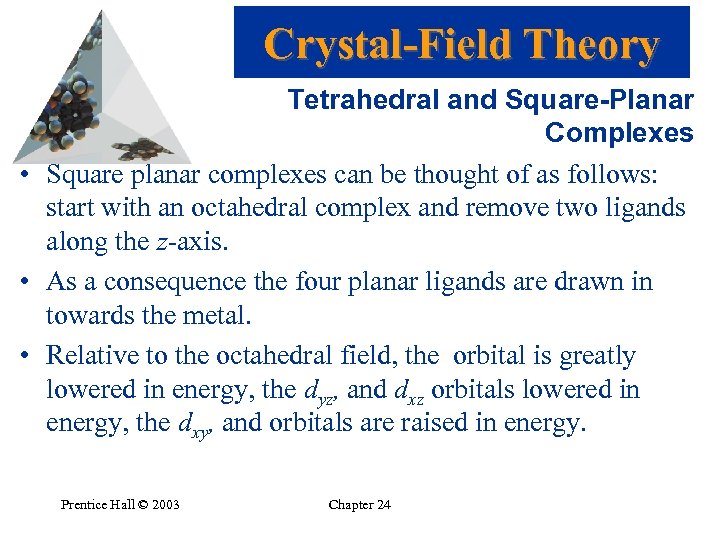 Crystal-Field Theory Tetrahedral and Square-Planar Complexes • Square planar complexes can be thought of