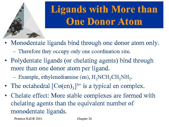 Ligands with More than One Donor Atom • Monodentate ligands bind through one donor