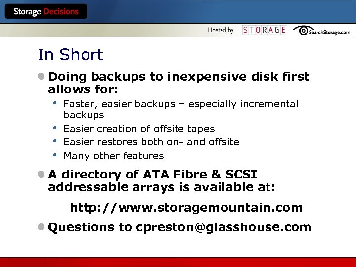 In Short l Doing backups to inexpensive disk first allows for: • • Faster,