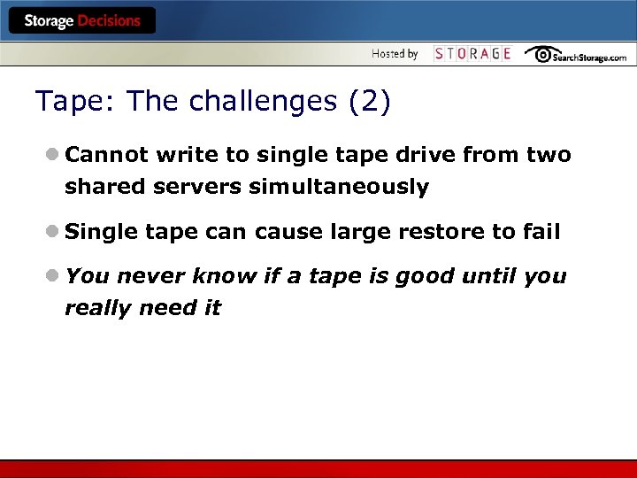 Tape: The challenges (2) l Cannot write to single tape drive from two shared