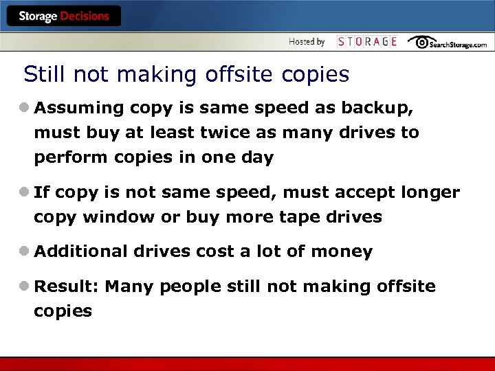 Still not making offsite copies l Assuming copy is same speed as backup, must