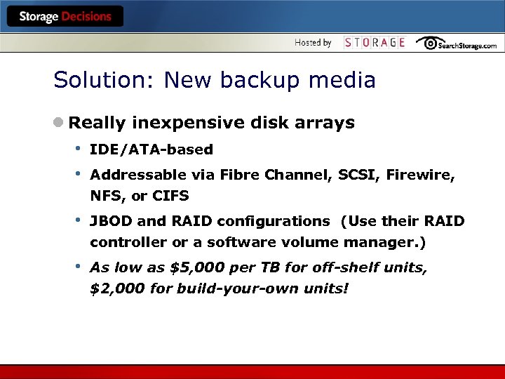 Solution: New backup media l Really inexpensive disk arrays • • IDE/ATA-based • JBOD