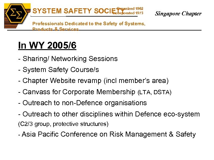 SS Organized SYSTEM SAFETY SOCIETY 1962 Incorporated 1973 Singapore Chapter Professionals Dedicated to the
