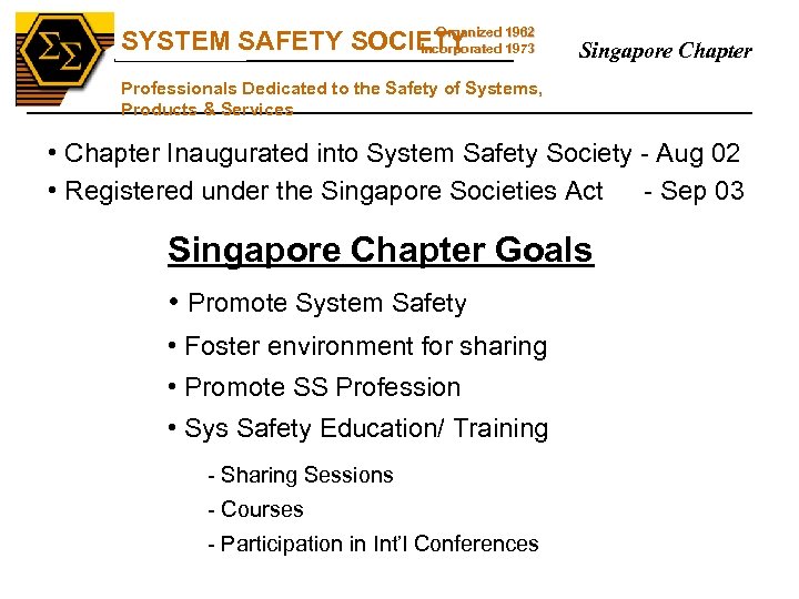 SS Organized SYSTEM SAFETY SOCIETY 1962 Incorporated 1973 Singapore Chapter Professionals Dedicated to the