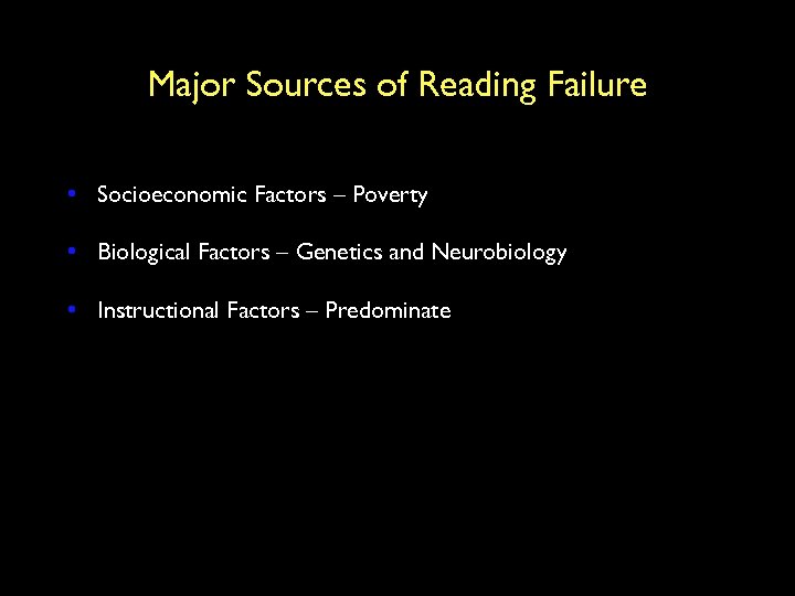 Major Sources of Reading Failure • Socioeconomic Factors – Poverty • Biological Factors –