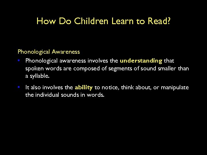 How Do Children Learn to Read? Phonological Awareness • Phonological awareness involves the understanding