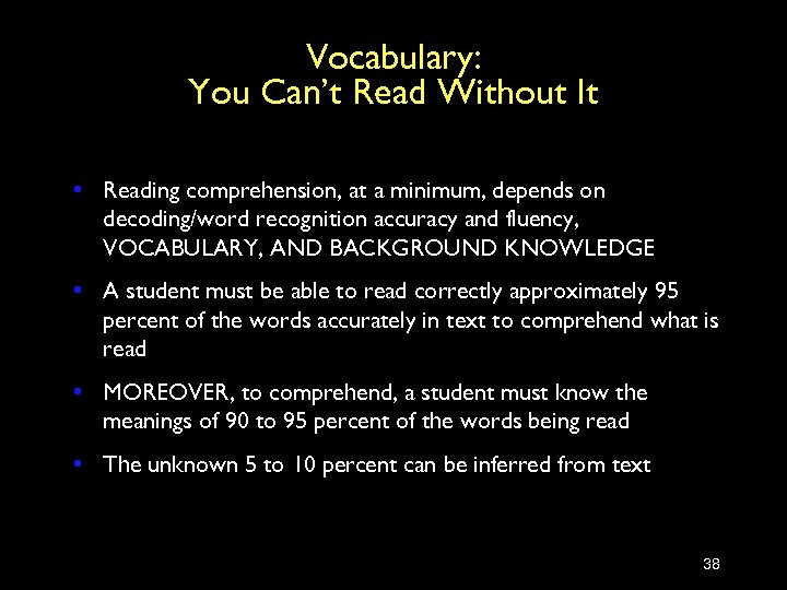 Vocabulary: You Can’t Read Without It • Reading comprehension, at a minimum, depends on