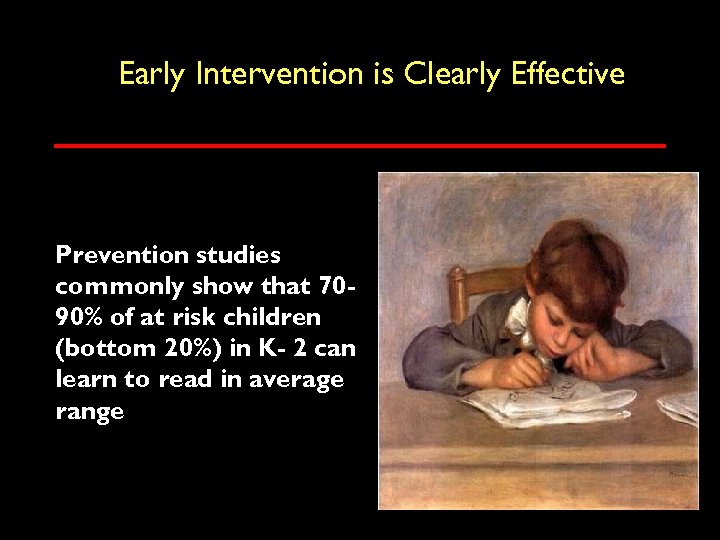 Early Intervention is Clearly Effective Prevention studies commonly show that 7090% of at risk