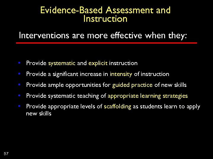 Evidence-Based Assessment and Instruction Interventions are more effective when they: • Provide systematic and