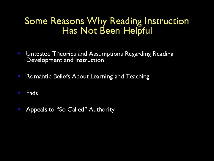 Some Reasons Why Reading Instruction Has Not Been Helpful • Untested Theories and Assumptions