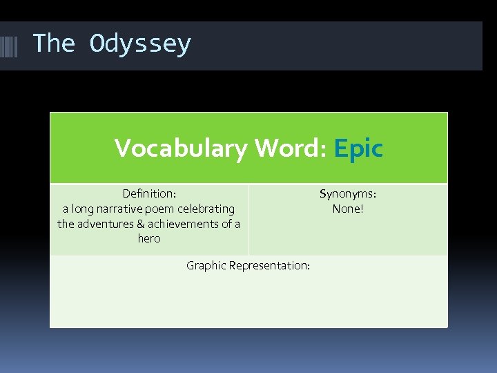 The Odyssey Vocabulary Word: Epic Definition: a long narrative poem celebrating the adventures &